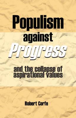 Populism Against Progress: And the Collapse of Aspirational Values