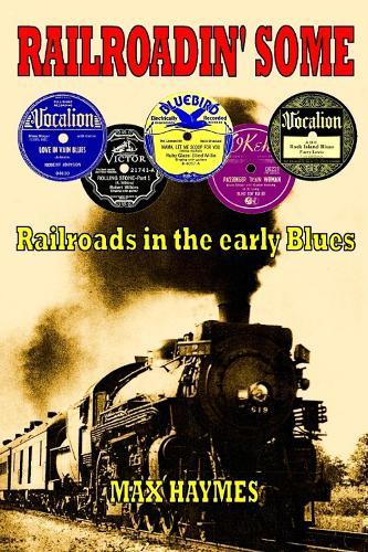 Railroadin' Some: Railroads in the Early Blues