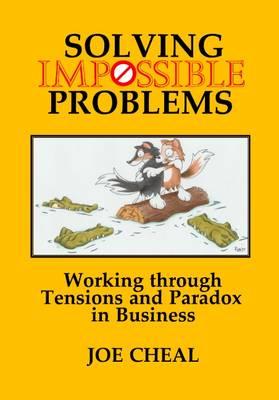 Solving Impossible Problems: Working Through Tensions and Paradox in Business