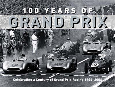 100 Years of Grand Prix: Celebrating a Century of Grand Prix Racing 1906-2006