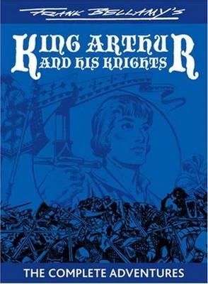 Frank Bellamy's  King Arthur and His Knights: The Complete Adventure