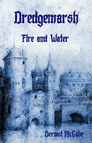 Dredgemarsh Fire and Water by Dermot McCabe: Fire and Water