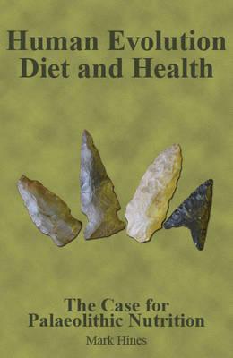 Human Evolution, Diet and Health: The Case for Palaeolithic Nutrition
