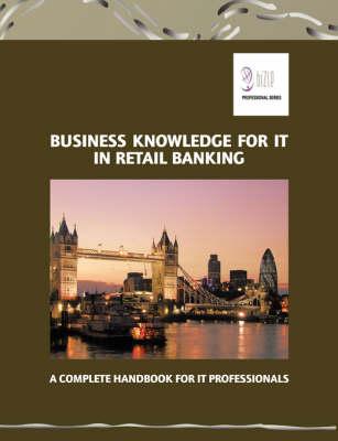 Business Knowledge for IT in Retail Banking: The Complete Handbook for IT Professionals