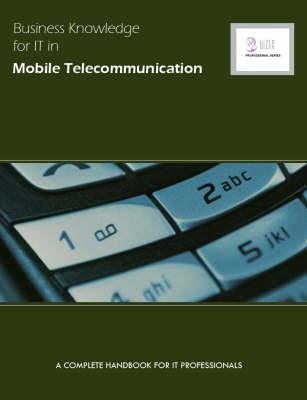Business Knowledge for IT in Mobile Telecoms: The Complete Handbook for IT Professionals
