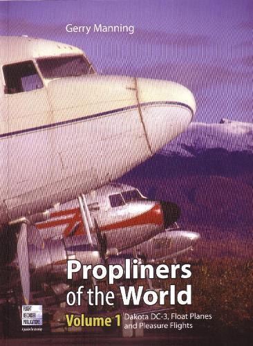 Propliners Of The World Part 1: Dakota DC-3, Float Planes And Pleasure  Flights