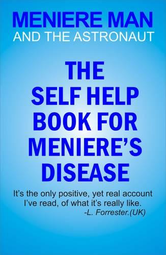 Meniere Man And The Astronaut: The Self Help Book for Meniere's Disease