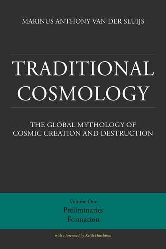 Traditional Cosmology: The Global Mythology of Cosmic Creation and Destruction