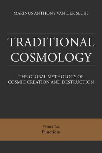 Traditional Cosmology: The Global Mythology of Cosmic Creation and Destruction
