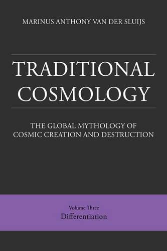 Traditional Cosmology: The Global Mythology of Cosmic Creation and Destruction