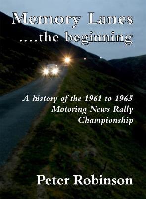 Memory Lanes ...the Beginning: A History of the 1961 to 1965 Motoring News Rally Championship