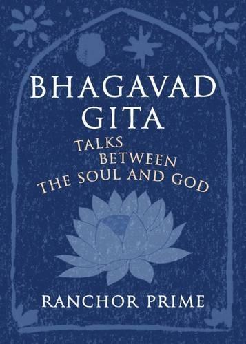 Bhagavad Gita: Talks Between the Soul and God