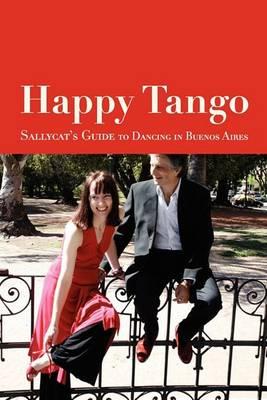 Happy Tango: Sallycat's Guide to Dancing in Buenos Aires
