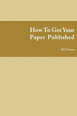 How to Get Your Paper Published: Winning the Publication Race
