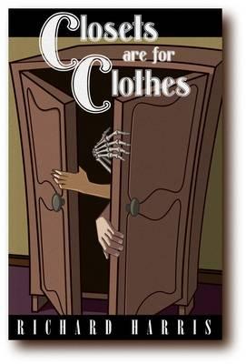 Closets are for Clothes: Understanding and Celebrating Everything Gay! Living a Happy and Successful Life Outside the Closet