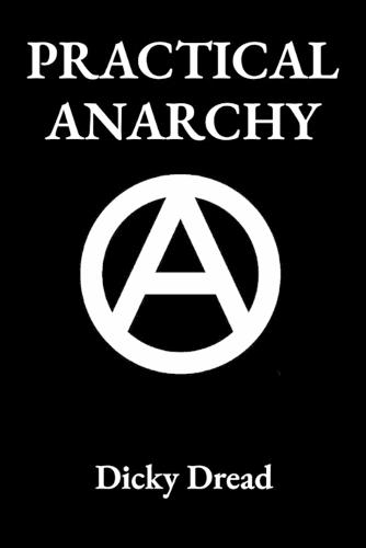 Practical Anarchy: A Guide to Self Determination