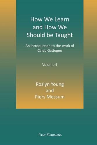 How We Learn and How We Should be Taught: An Introduction to the Work of Caleb Gattegno