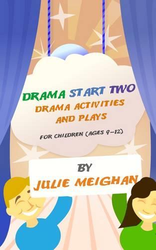 Drama Start Two Drama Activities and Plays for Children (ages 9-12)
