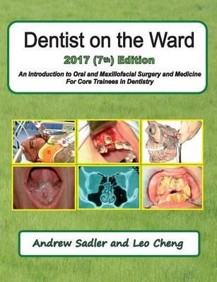 Dentist on the Ward 2017 (7th) Edition: An Introduction to Oral and Maxillofacial Surgery and Medicine for Core Trainees in Dentistry