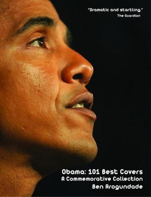 Obama: 101 Best Covers: A New Illustrated Biography Of The Election Of America's 44th President (Hardcover)