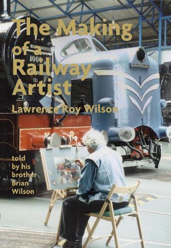 The Making of a Railway Artist - Lawrence Roy Wilson