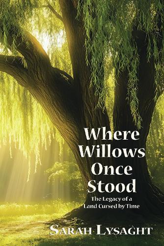 Where Willows Once Stood: The Legacy of a Land Cursed by Time