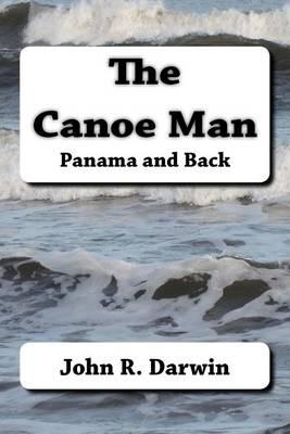 The Canoe Man: Panama and Back