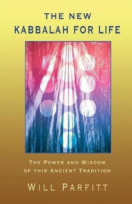 The New Kabbalah for Life: The Power and Wisdom of This Ancient Tradition