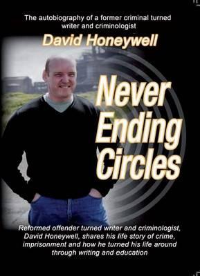 Never Ending Circles: The Autobiography of a Former Criminal Turned Writer and Criminologist