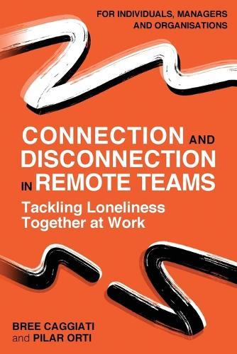 Connection and Disconnection in Remote Teams.: Tackling Loneliness Together at Work