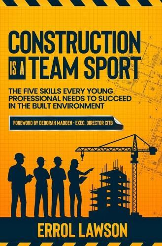 Construction is a Team Sport: The 5 skills every young professional needs to suceed in the built environment