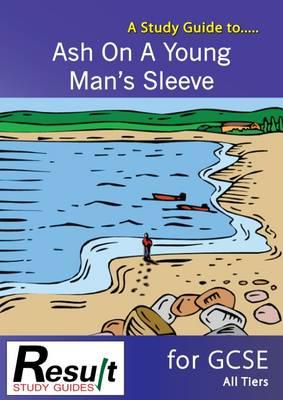 A Study Guide to Ash on a Young Man's Sleeve for GCSE: All Tiers