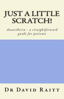 Just a Little Scratch: Anaesthesia - a Straightforward Guide for Patients