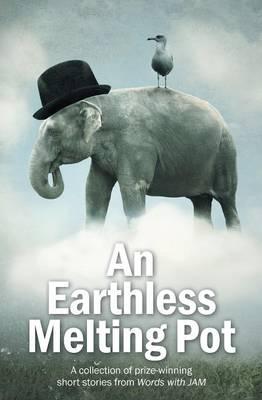 An Earthless Melting Pot - A Collection of Prize-winning Short Stories from Words with JAM