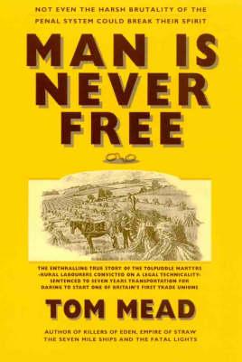 Man is Never Free: the Story of the Tolpuddle Martyrs