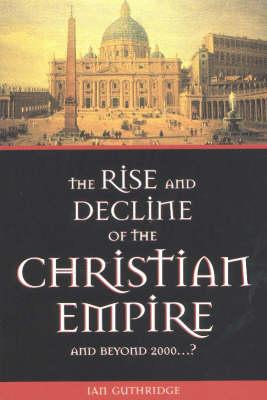 The Rise & Decline of the Christian Empire: and Beyond 2000...?