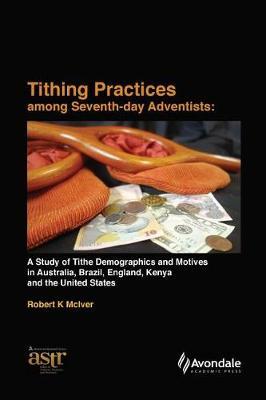 Tithing Practices Among Seventh-day Adventists: A Study of Tithe Demographics and Motives in Australia, Brazil, England, Kenya and the United States (Revised Edition)