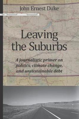 Leaving the Suburbs: A Journalistic Primer on Politics, Climate Change, and Unsustainable Debt