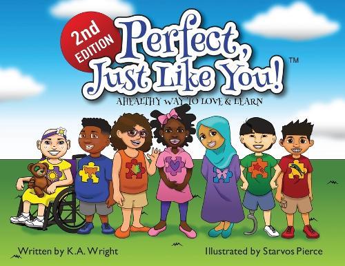 Perfect, Just Like You!: A Healthy Way To Love & Learn