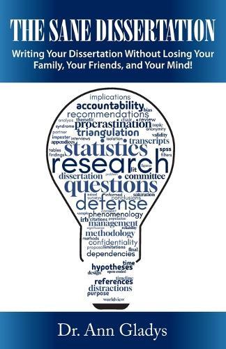 The Sane Dissertation: Writing Your Dissertation Without Losing Your Family, Your Friends, and Your Mind!