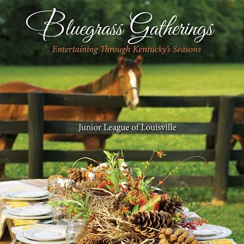 Bluegrass Gatherings: Entertaining Through Kentucky's Seasons