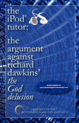 The iPod Tutor: The Argument Against Richard Dawkins' the God Delusion
