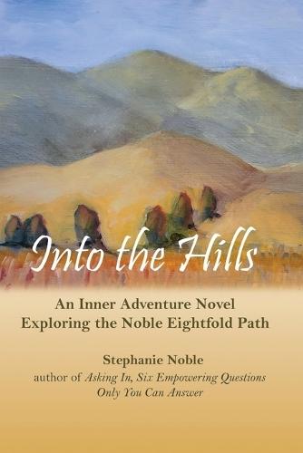 Into the Hills: An Inner Adventure Novel Exploring the Noble Eightfold Path