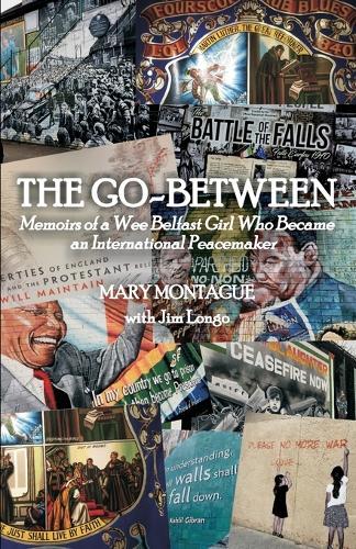 The Go-Between: Memoirs of a Wee Belfast Girl Who Became an International Peacemaker