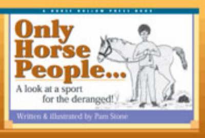 Only Horse People: A Look at the Sport for the Deranged!