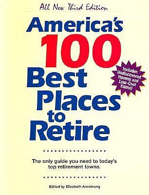 America's 100 Best Places to Retire, Third Edition: The Only Guide You Need to Today's Top Retirement Towns
