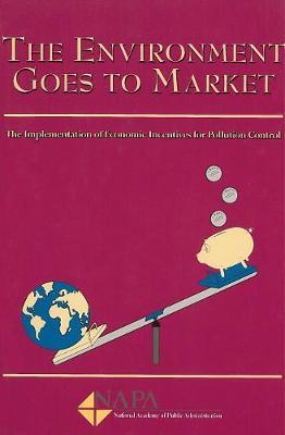 The Environment Goes To Market: The Implementations of Economic Incentives for Pollution Control