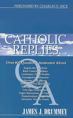 Catholic Replies: Answers to Over 800 of the Most Often Asked Questions about Religious and Moral Issues