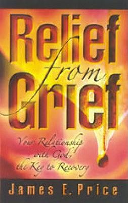 Relief from Grief: Your Relationship with God, the Key to Recovery