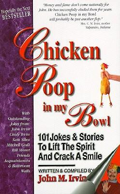 Chicken Poop in My Bowl: 101 Jokes & Stories to Lift the Spirit and Crack a Smile